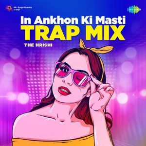 In Ankhon Ki Masti – Trap Mix