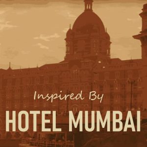Inspired By “Hotel Mumbai”