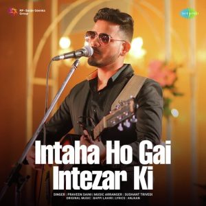Intaha Ho Gai Intezar Ki – Praveen Saini