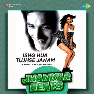 Ishq Hua Tujhse Janam – Jhankar Beats