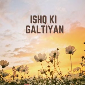 Ishq Ki Galtiyan