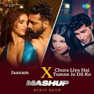 Jaanam X Chura Liya Hai Tumne Jo Dil Ko – Mashup