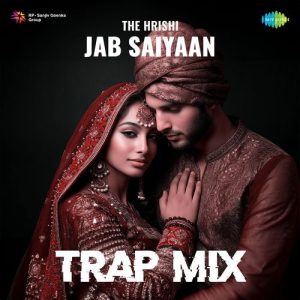 Jab Saiyaan – Trap Mix