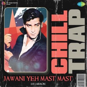 Jawani Yeh Mast Mast – Chill Trap