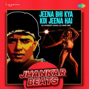 Jeena Bhi Kya Koi Jeena Hai – Jhankar Beats