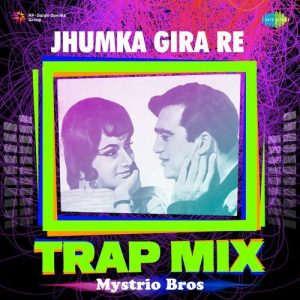 Jhumka Gira Re – Trap Mix