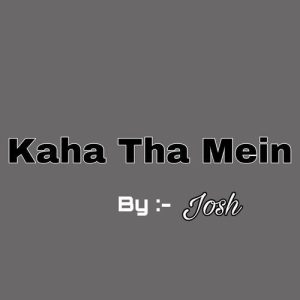 Josh – Kaha Tha Mein