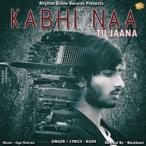 Kabhi Naa Tu Jaana