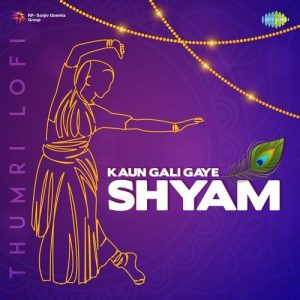 Kaun Gali Gaye Shyam – Thumri Lofi