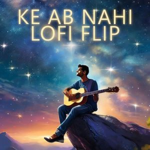 Ke Ab Nahi (Lofi Flip) (2024) Album Art