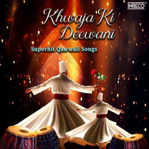 Khwaja Ki Deewani – Superhit Qawwali Songs