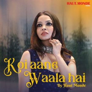 Koi Aane Waala Hai By Haut Monde