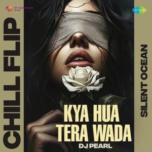 Kya Hua Tera Wada – Chill Flip