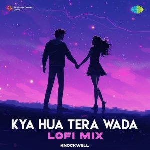 Kya Hua Tera Wada – LoFi Mix