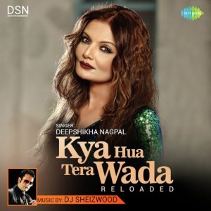 Kya Hua Tera Wada Reloaded – Deepshikha Nagpal