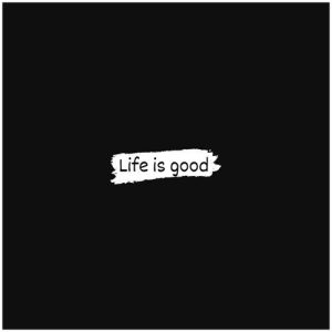 Life is good Album Art