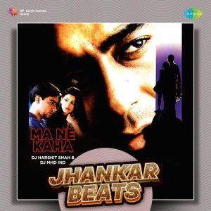 Ma Ne Kaha – Jhankar Beats