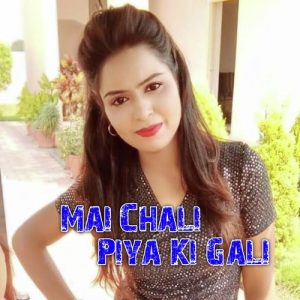 Mai Chali Piya Ki Gali