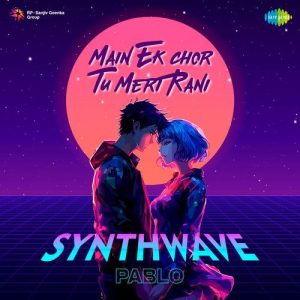 Main Ek Chor Tu Meri Rani – Synthwave