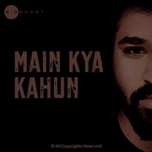 Main Kya Kahun