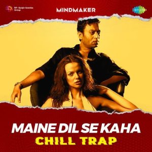 Maine Dil Se Kaha – Chill Trap