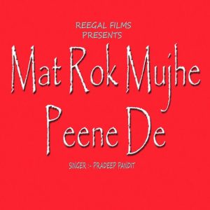 Mat Rok Mujhe Peene De