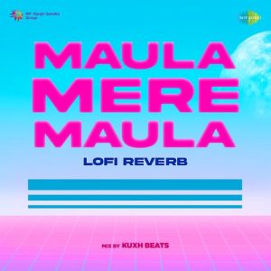 Maula Mere Maula – Lofi Reverb