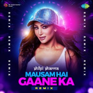 Mausam Hai Gaane Ka – Remix