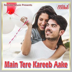 Me Tere Kareeb Aake