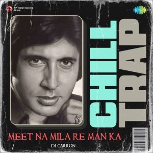 Meet Na Mila Re Man Ka – Chill Trap