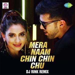 Mera Naam Chin Chin Chu – DJ Rink Remix