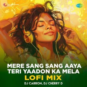Mere Sang Sang Aaya Teri Yaadon Ka Mela – Lofi Mix