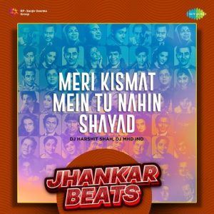 Meri Kismat Mein Tu Nahin Shayad – Jhankar Beats