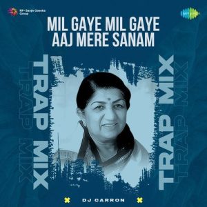 Mil Gaye Mil Gaye Aaj Mere Sanam – Trap Mix