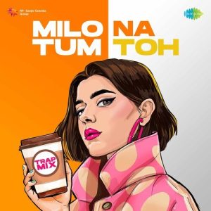 Milo Na Tum Toh – Trap Mix