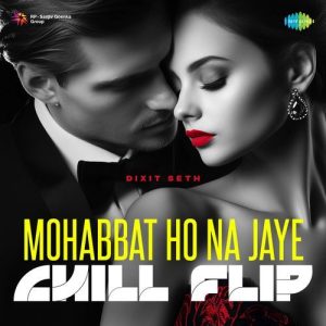 Mohabbat Ho Na Jaye – Chill Flip