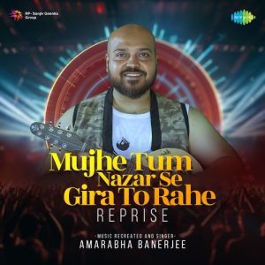 Mujhe Tum Nazar Se Gira To Rahe – Reprise