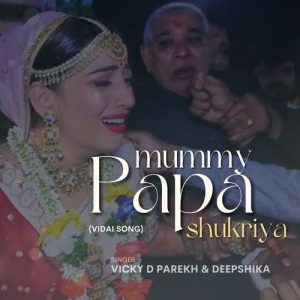 Mummy Papa Shukriya (Vidai Song)