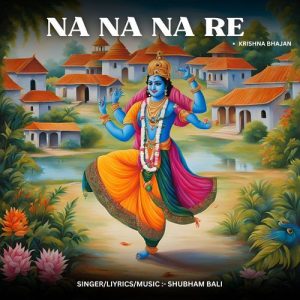 NA NA NA RE – KRISHNA BHAJAN
