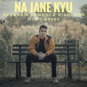 Na Jaane Kyu
