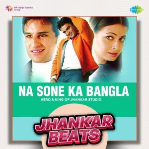 Na Sone Ka Bangla – Jhankar Beats