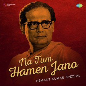 Na Tum Hamen Jano – Hemant Kumar SPl
