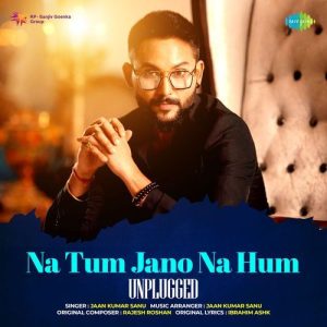 Na Tum Jano Na Hum – Unplugged