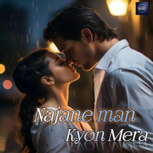 Najane Man Kyon Mera