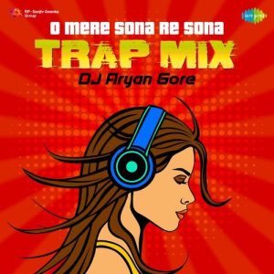 O Mere Sona Re Sona – Trap Mix