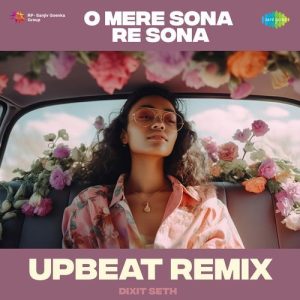 O Mere Sona Re Sona – Upbeat Remix