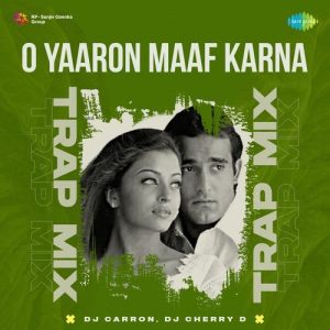 O Yaaron Maaf Karna – Trap Mix
