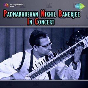 Padmabhushan Pt. Nikhil Banerjee In Concert – Raga Khamaj and Ragamalika