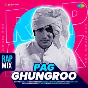 Pag Ghungroo – Rap Mix