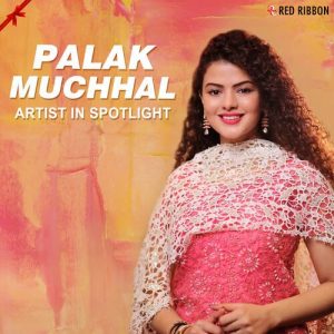 Palak Muchhal – Artist In Spotlight